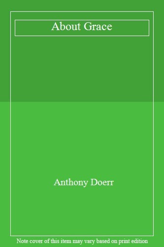 About grace anthony doerr - about, doerr-